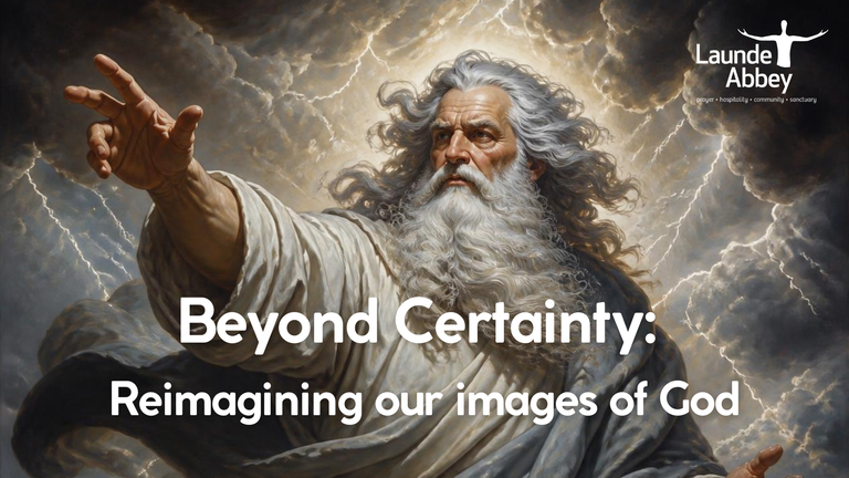Beyond Certainty: Reimagining our images of God